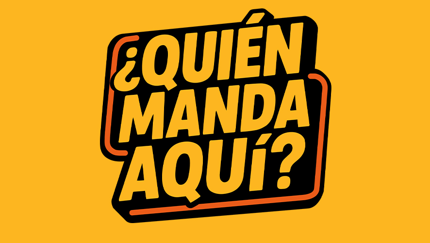 ¿Quién manda aquí?
