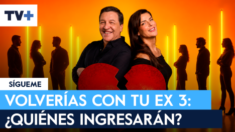 Volverías con tu ex 3: Los posibles rostros que ingresarán al reality